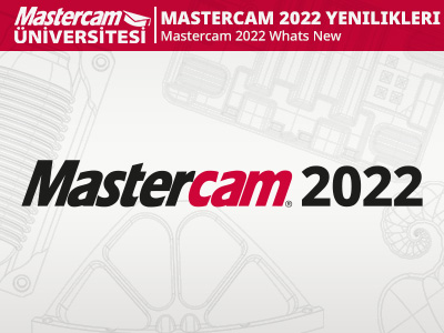 Mastercam 2022 Yenilikleri
